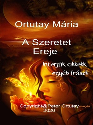 cover image of Ortutay Mária a Szeretet Ereje Interjúk, Cikkek, Egyéb Írások